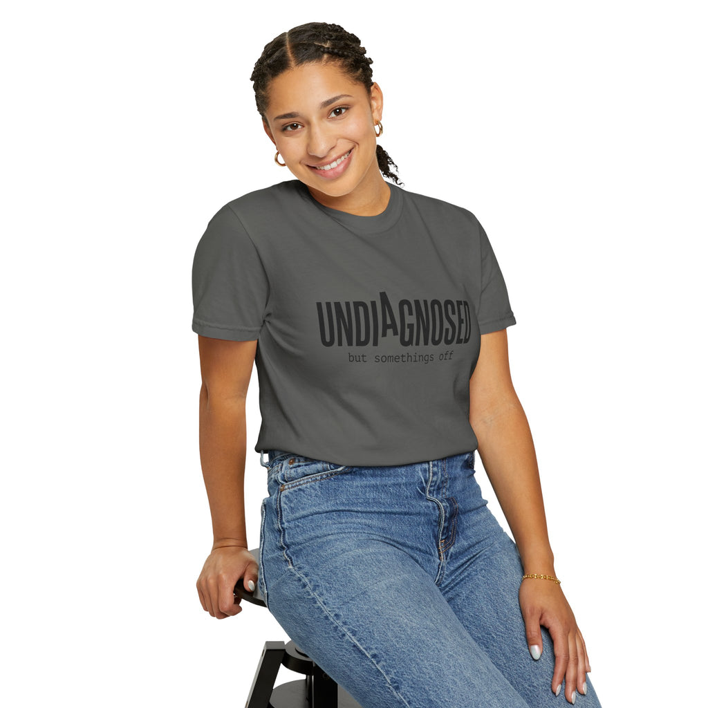 Undiagnosed T-Shirt — "Undiagnosed but something's off" Tee