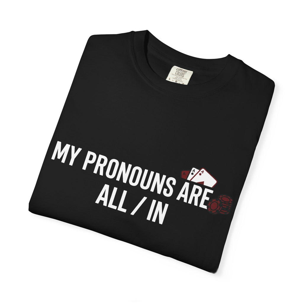 All/In Pronouns T-Shirt — "My Pronouns Are All / In" Poker Tee