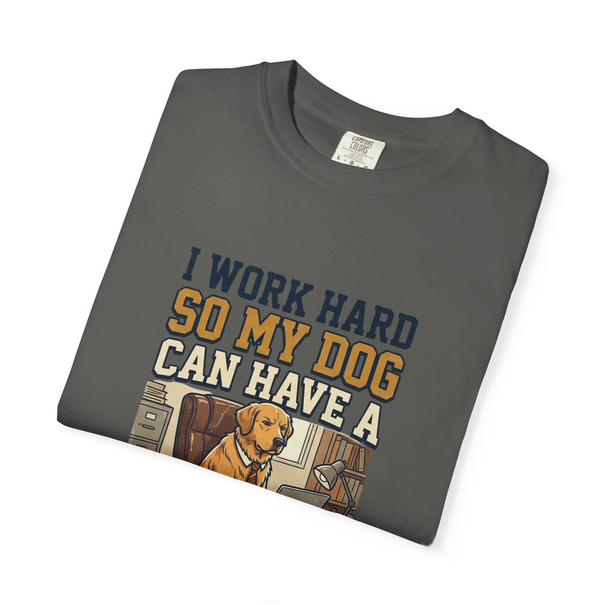 Dog Lover T-Shirt — "I Work Hard So My Dog Can Have a Better Life" Graphic Tee