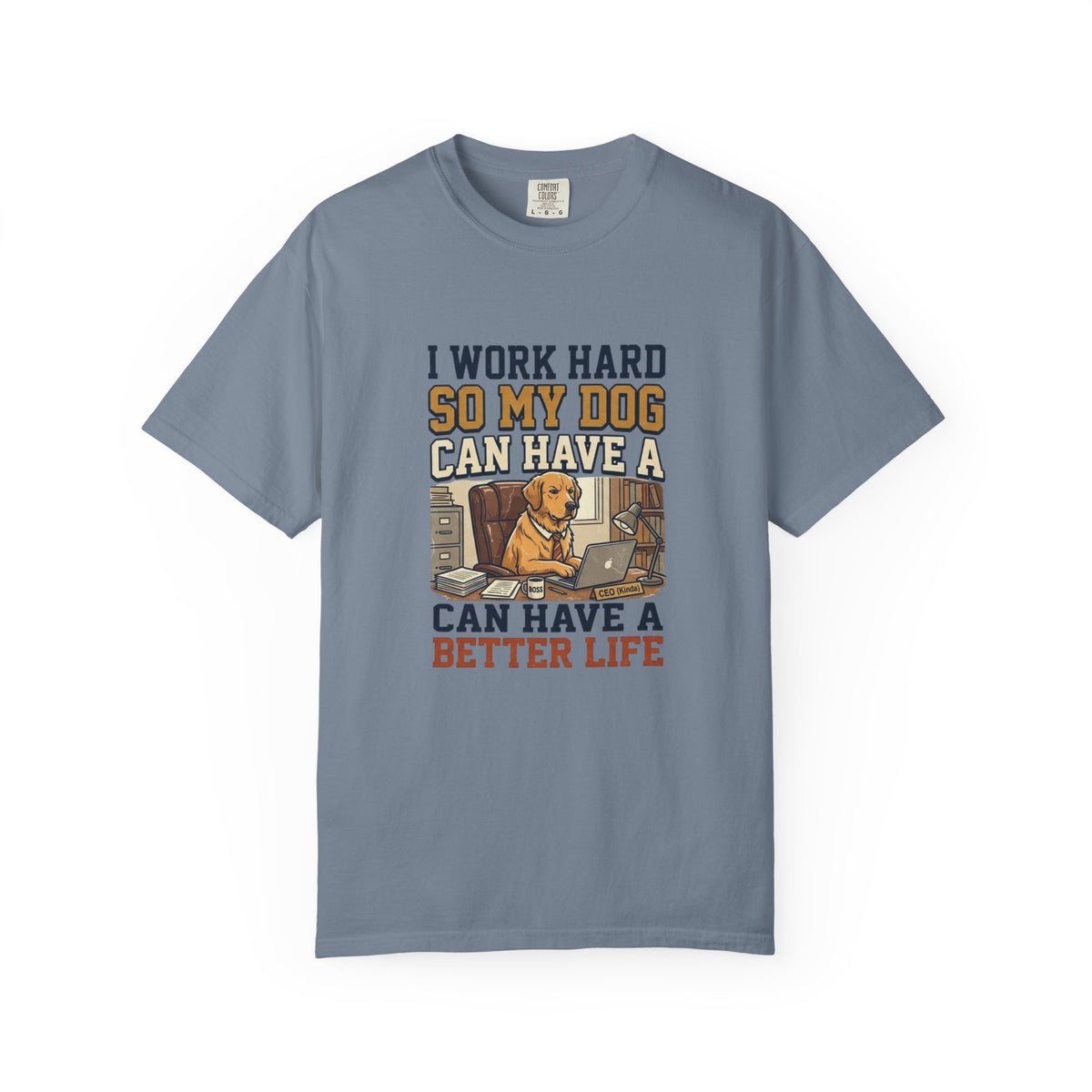 Dog Lover T-Shirt — "I Work Hard So My Dog Can Have a Better Life" Graphic Tee