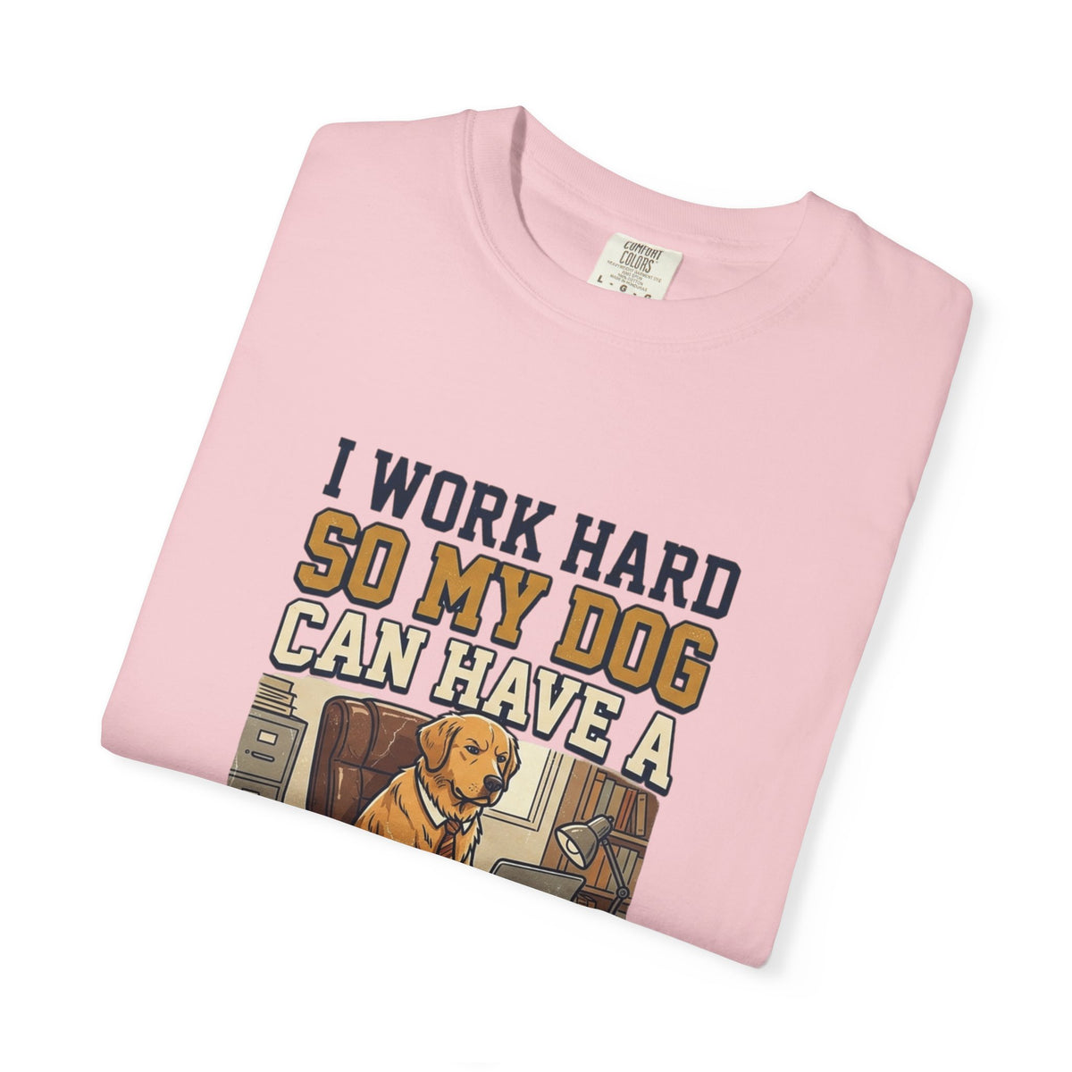 Dog Lover T-Shirt — "I Work Hard So My Dog Can Have a Better Life" Graphic Tee