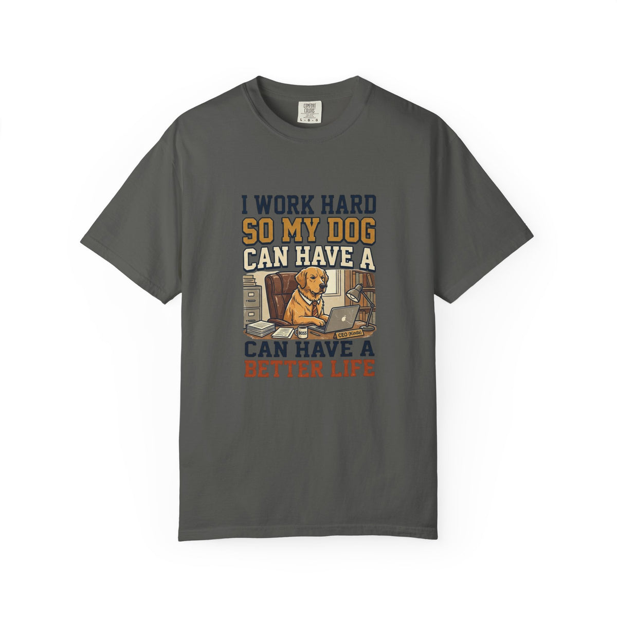Dog Lover T-Shirt — "I Work Hard So My Dog Can Have a Better Life" Graphic Tee