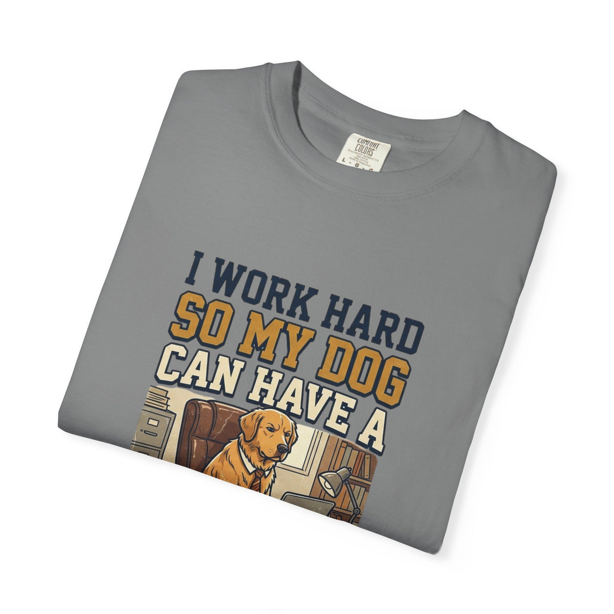 Dog Lover T-Shirt — "I Work Hard So My Dog Can Have a Better Life" Graphic Tee