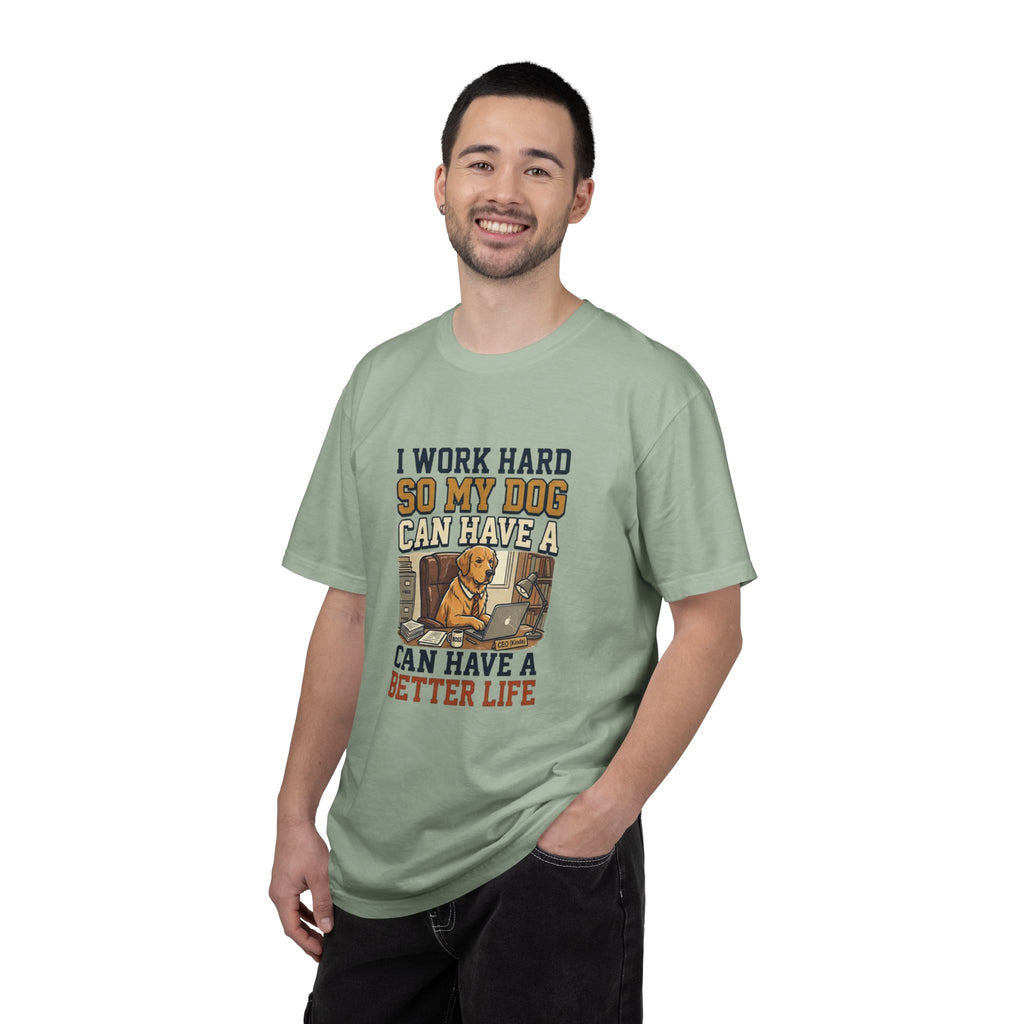 Dog Lover T-Shirt — "I Work Hard So My Dog Can Have a Better Life" Graphic Tee