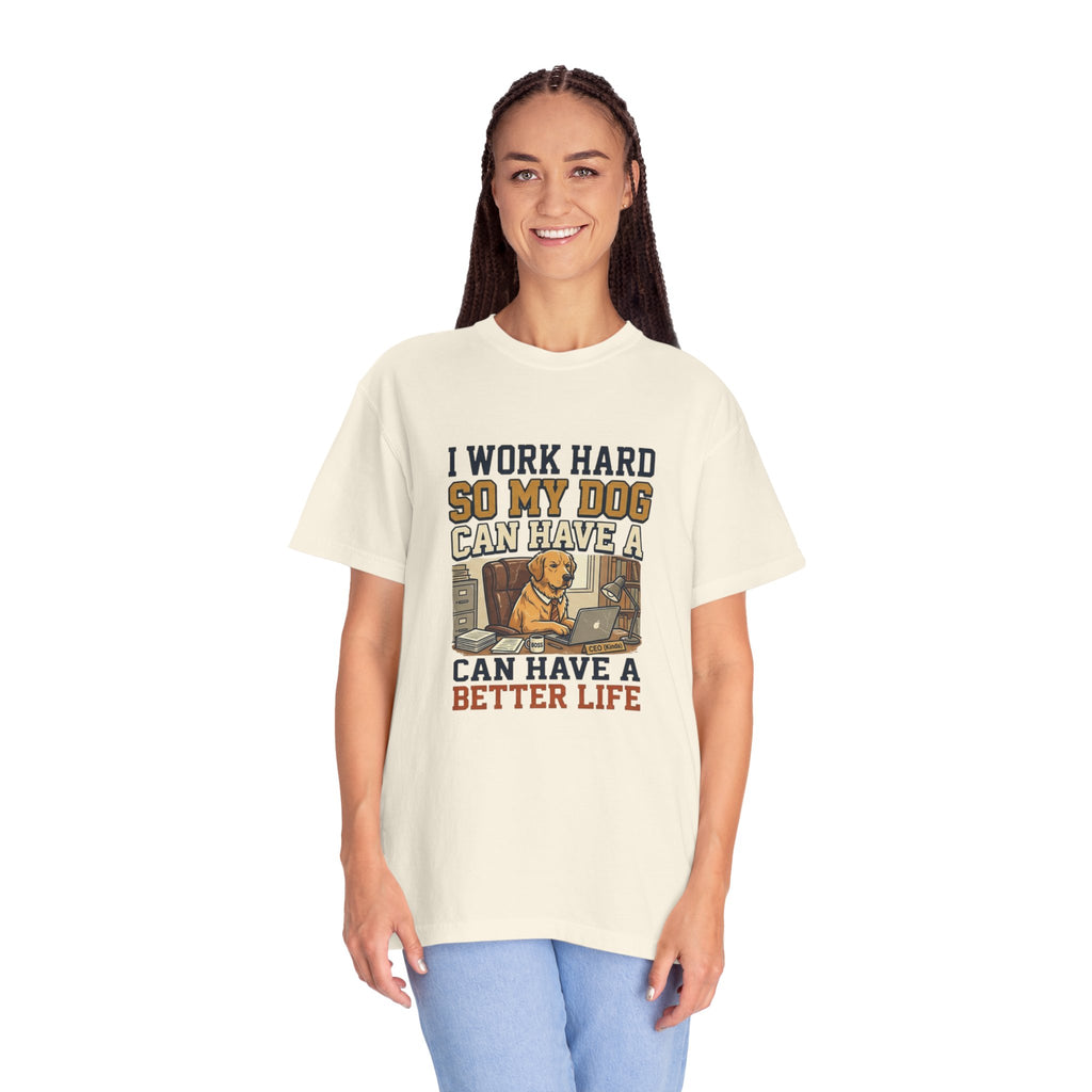 Dog Lover T-Shirt — "I Work Hard So My Dog Can Have a Better Life" Graphic Tee