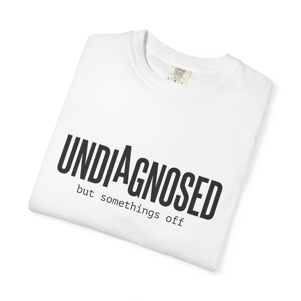 Undiagnosed T-Shirt — "Undiagnosed but something's off" Tee