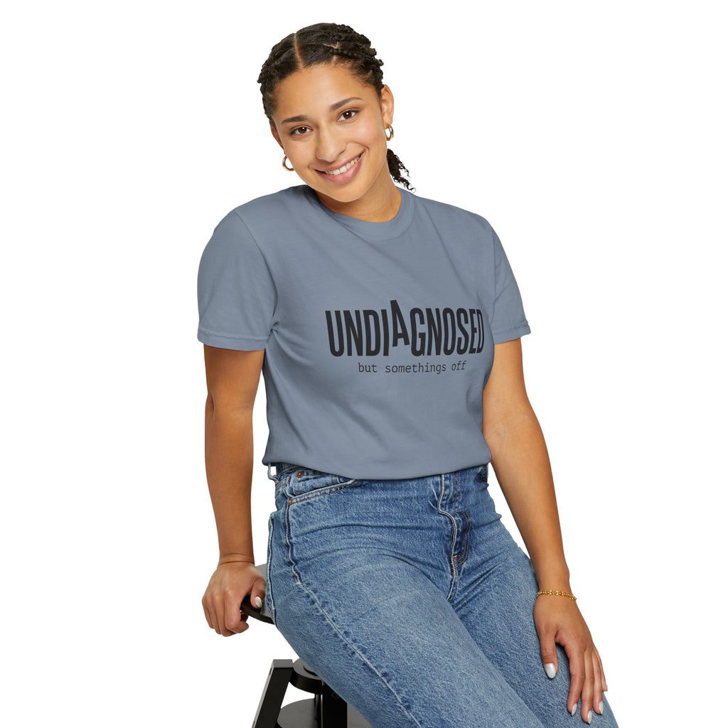 Undiagnosed T-Shirt — "Undiagnosed but something's off" Tee