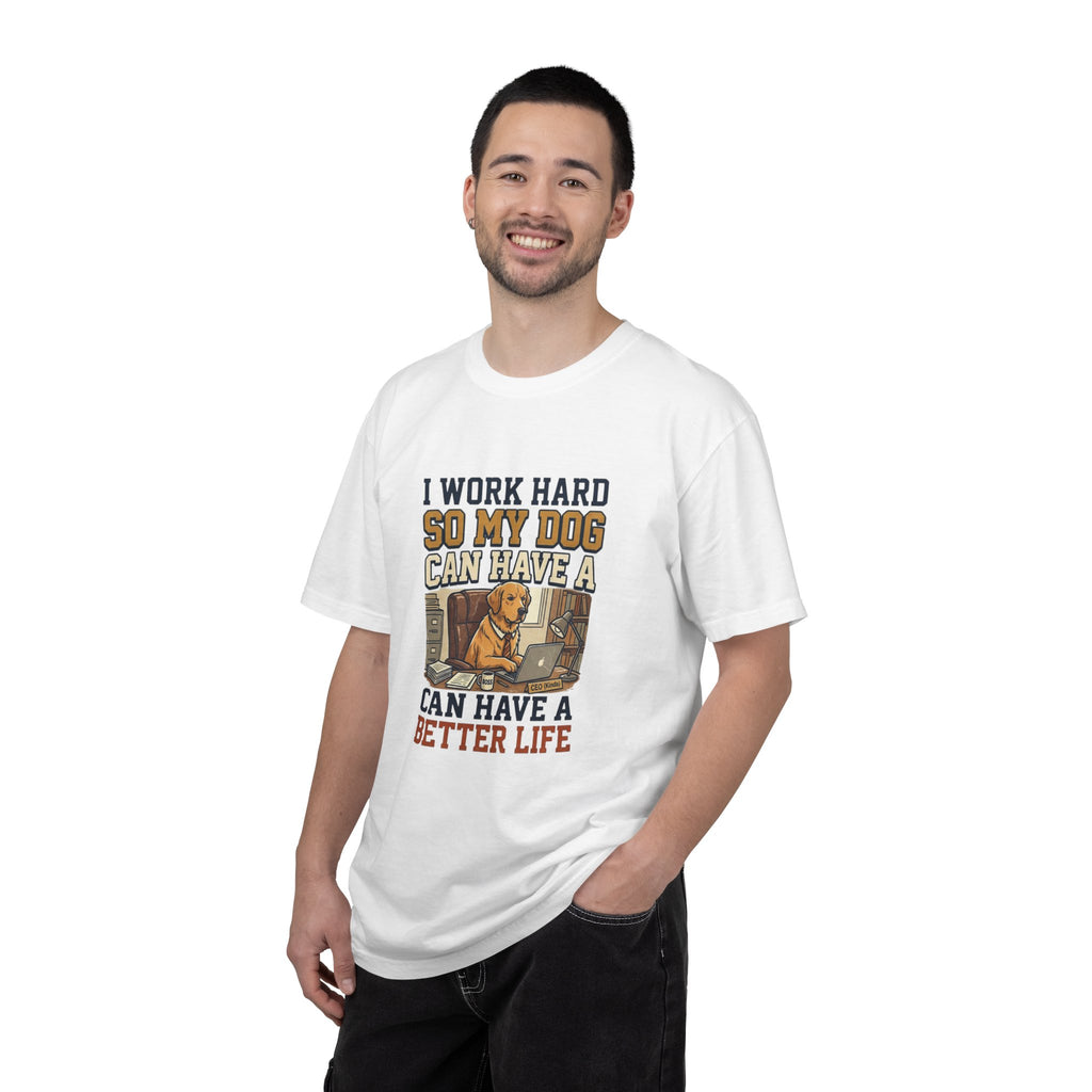 Dog Lover T-Shirt — "I Work Hard So My Dog Can Have a Better Life" Graphic Tee
