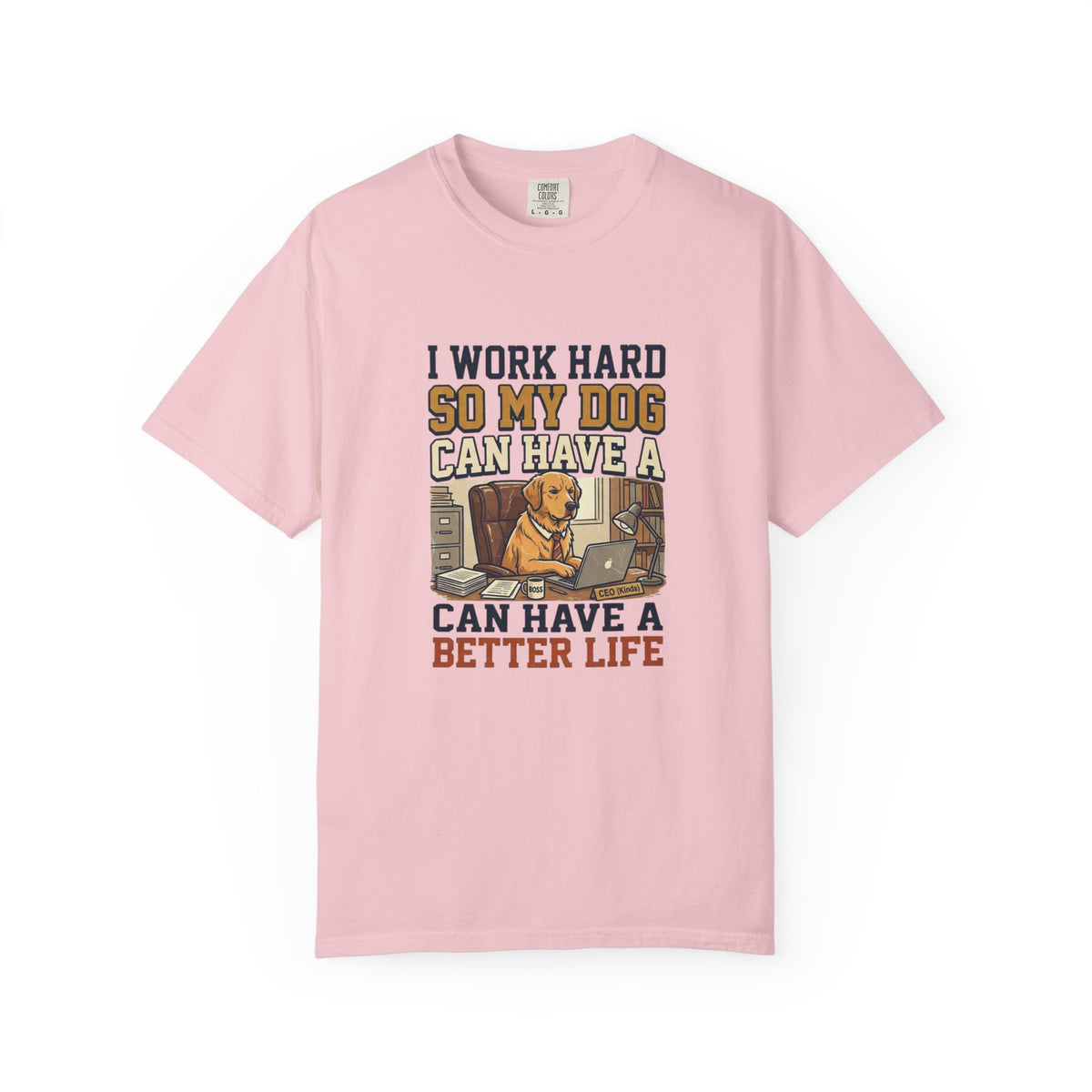 Dog Lover T-Shirt — "I Work Hard So My Dog Can Have a Better Life" Graphic Tee