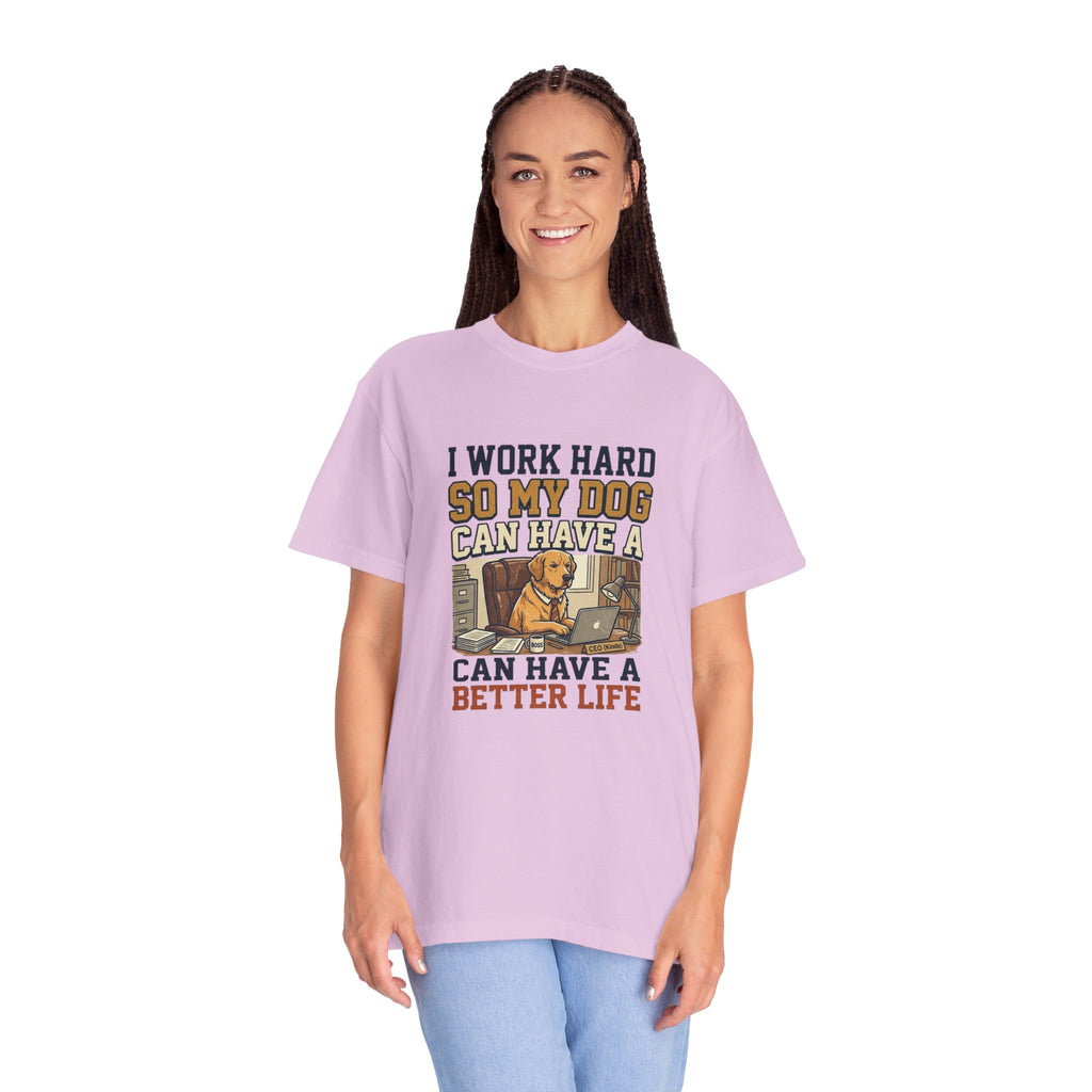 Dog Lover T-Shirt — "I Work Hard So My Dog Can Have a Better Life" Graphic Tee