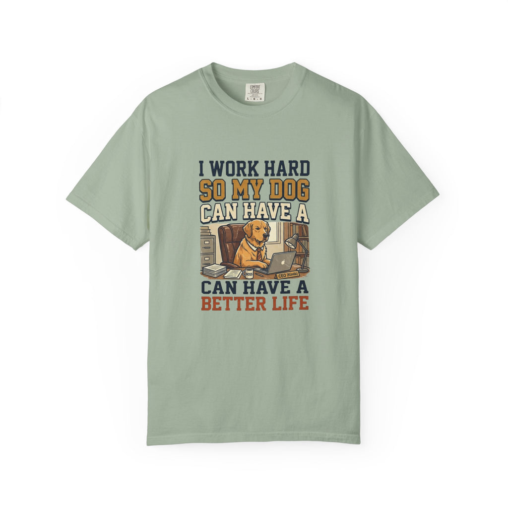 Dog Lover T-Shirt — "I Work Hard So My Dog Can Have a Better Life" Graphic Tee