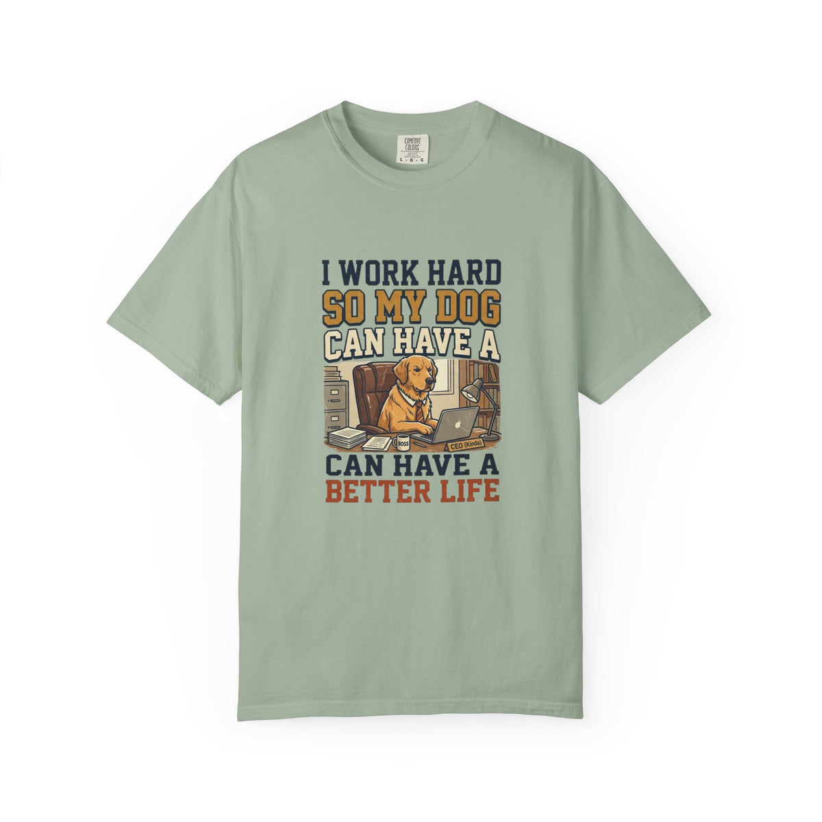 Dog Lover T-Shirt — "I Work Hard So My Dog Can Have a Better Life" Graphic Tee