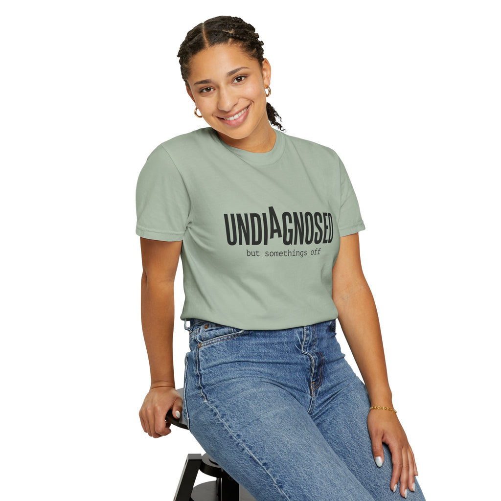 Undiagnosed T-Shirt — "Undiagnosed but something's off" Tee