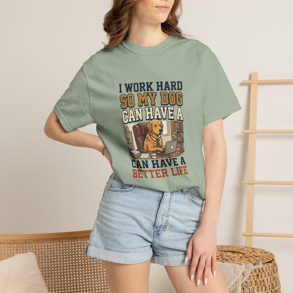 Dog Lover T-Shirt — "I Work Hard So My Dog Can Have a Better Life" Graphic Tee