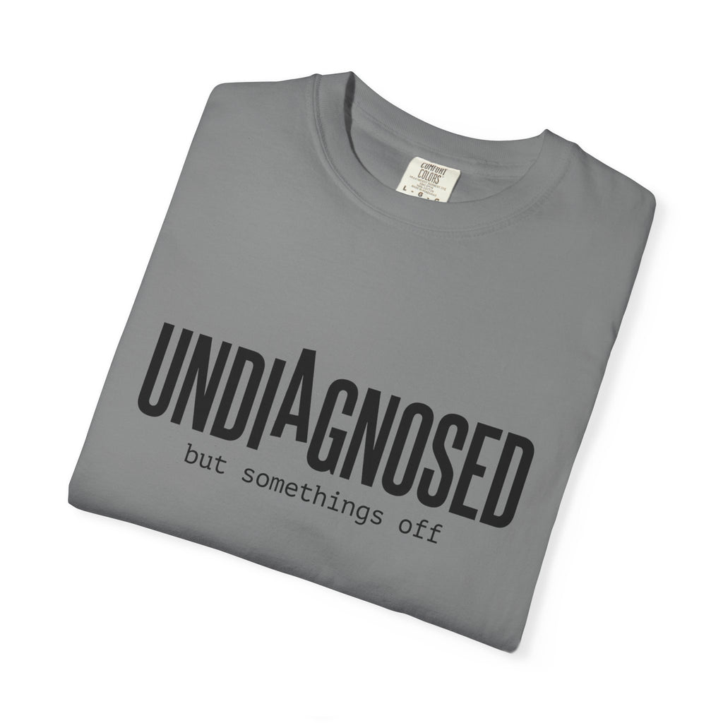 Undiagnosed T-Shirt — "Undiagnosed but something's off" Tee