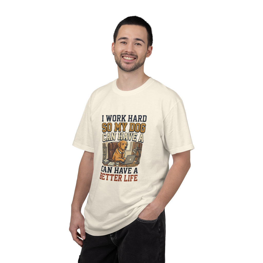 Dog Lover T-Shirt — "I Work Hard So My Dog Can Have a Better Life" Graphic Tee