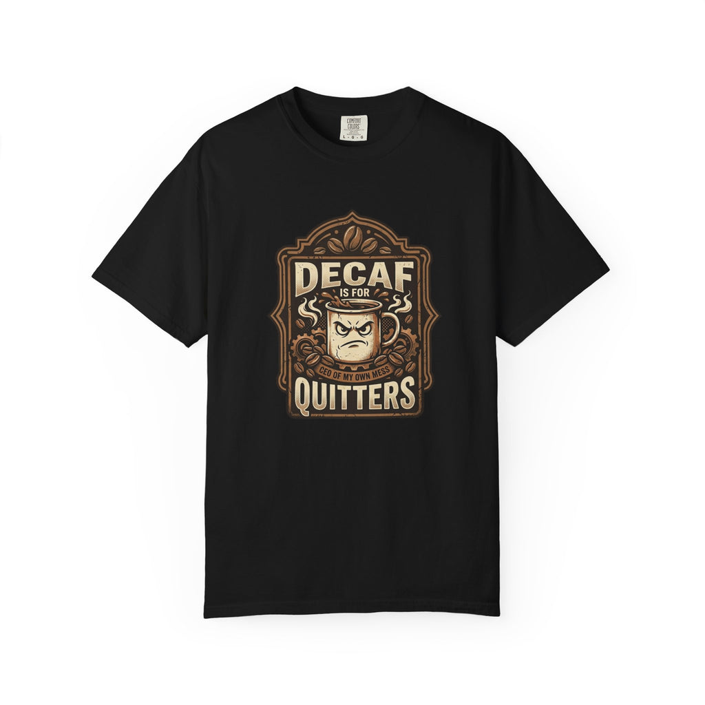 Decaf Is For Quitters Coffee T-Shirt — Funny Coffee Lover Tee