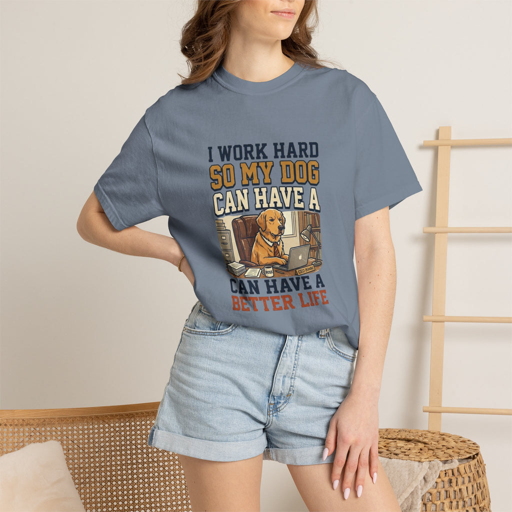 Dog Lover T-Shirt — "I Work Hard So My Dog Can Have a Better Life" Graphic Tee