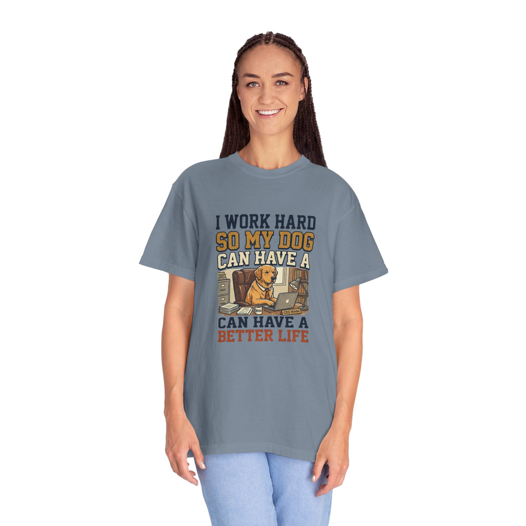 Dog Lover T-Shirt — "I Work Hard So My Dog Can Have a Better Life" Graphic Tee