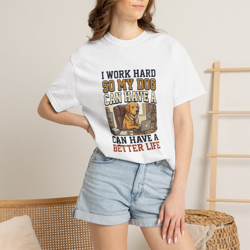 Dog Lover T-Shirt — "I Work Hard So My Dog Can Have a Better Life" Graphic Tee