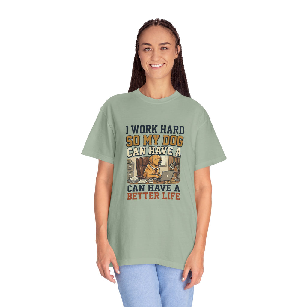 Dog Lover T-Shirt — "I Work Hard So My Dog Can Have a Better Life" Graphic Tee