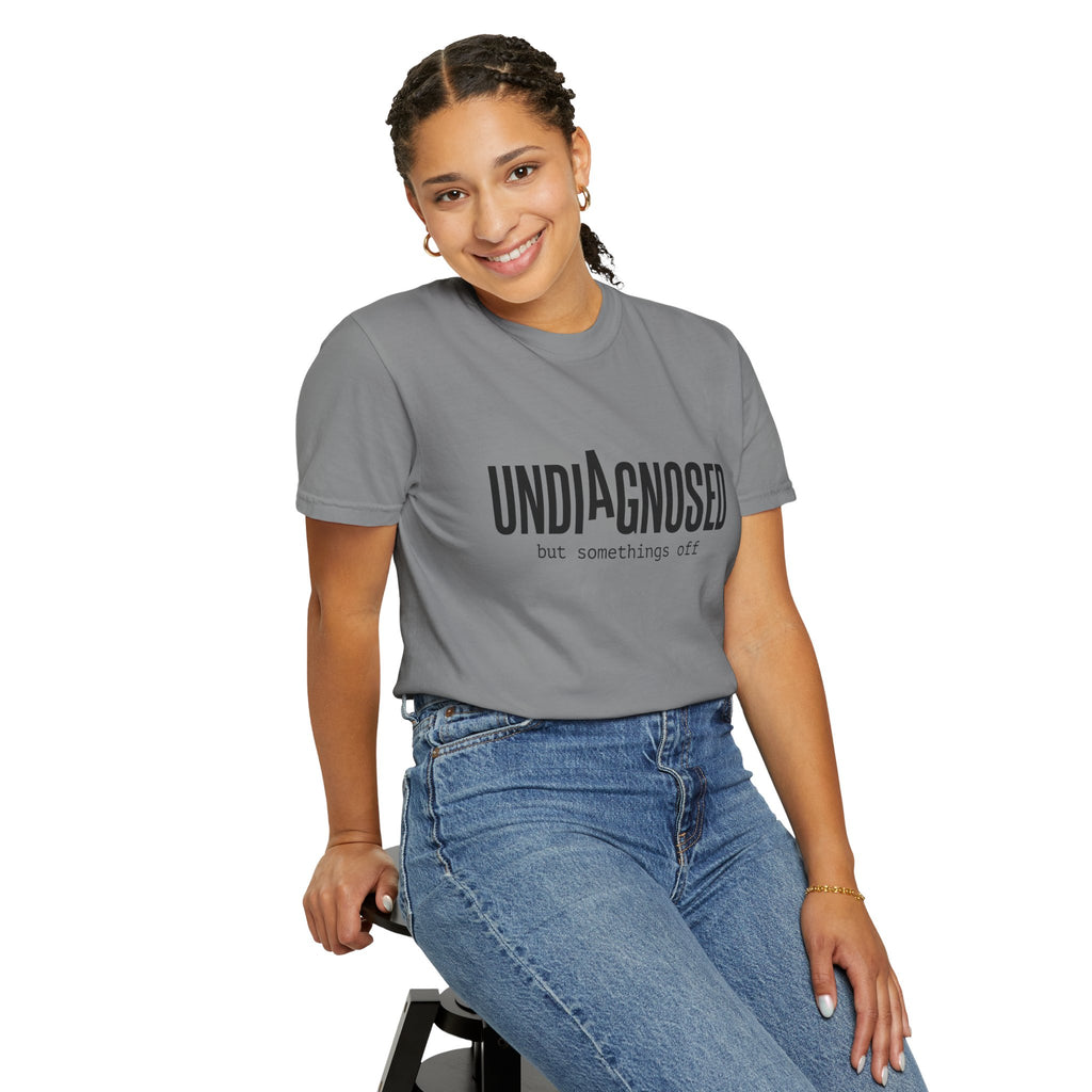 Undiagnosed T-Shirt — "Undiagnosed but something's off" Tee