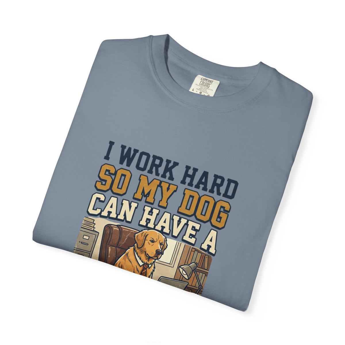 Dog Lover T-Shirt — "I Work Hard So My Dog Can Have a Better Life" Graphic Tee