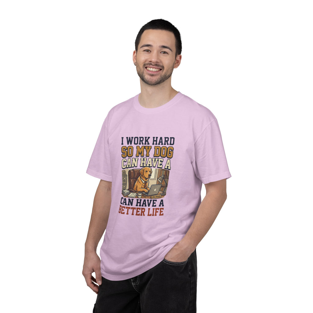 Dog Lover T-Shirt — "I Work Hard So My Dog Can Have a Better Life" Graphic Tee
