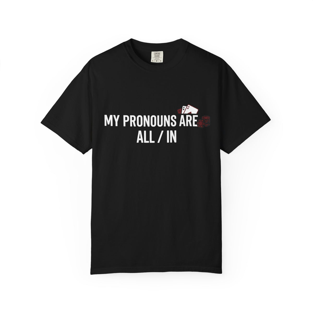 All/In Pronouns T-Shirt — "My Pronouns Are All / In" Poker Tee
