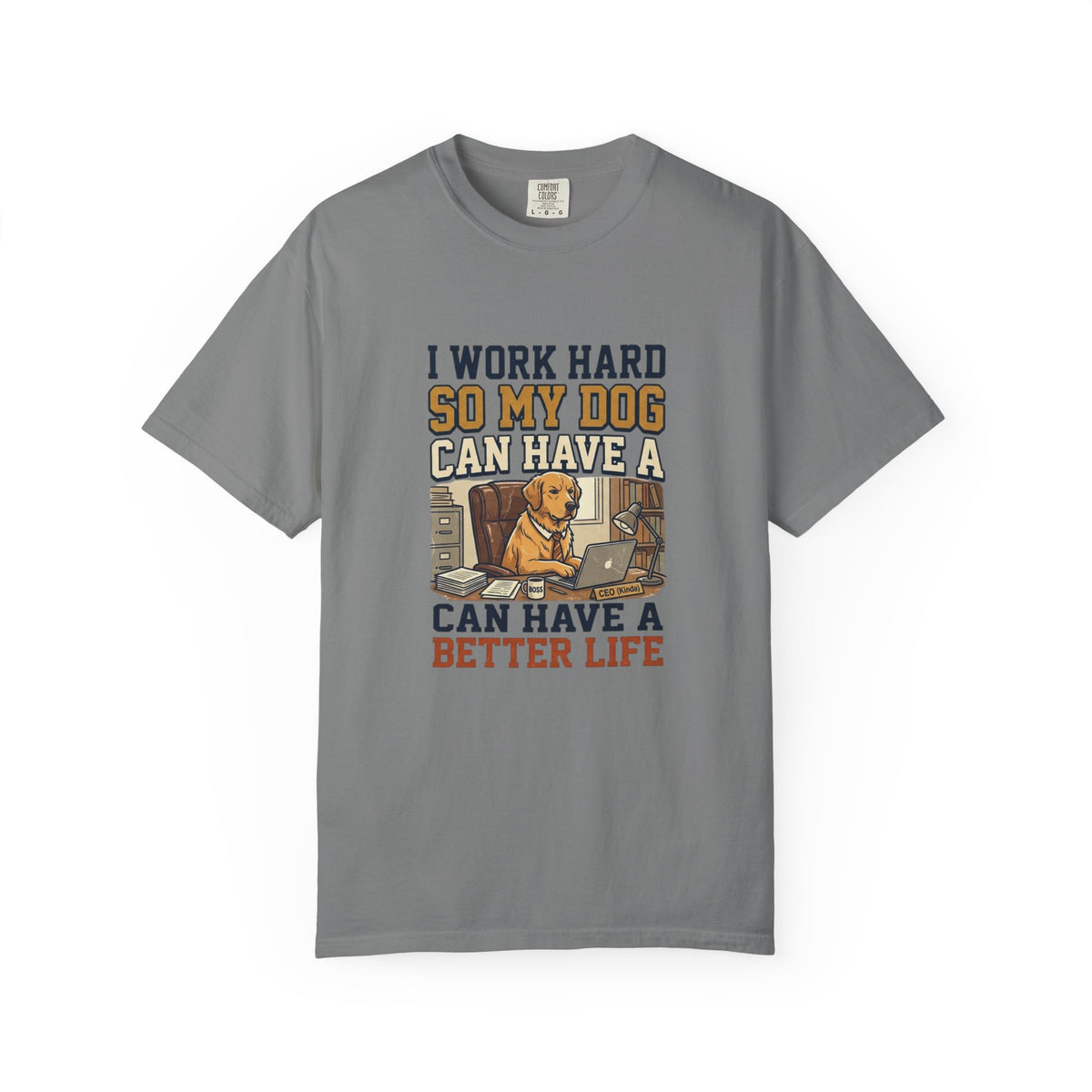 Dog Lover T-Shirt — "I Work Hard So My Dog Can Have a Better Life" Graphic Tee