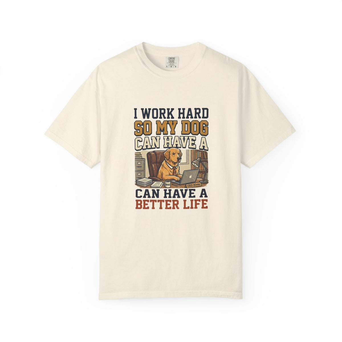 Dog Lover T-Shirt — "I Work Hard So My Dog Can Have a Better Life" Graphic Tee