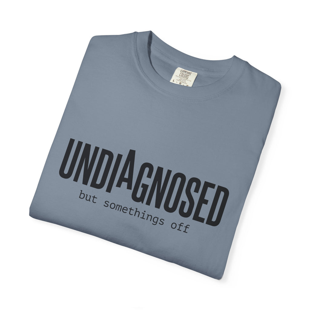 Undiagnosed T-Shirt — "Undiagnosed but something's off" Tee