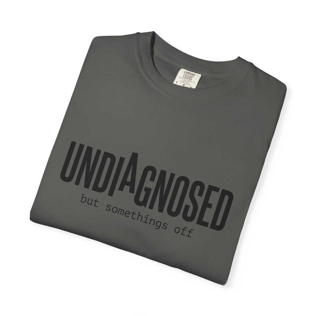 Undiagnosed T-Shirt — "Undiagnosed but something's off" Tee